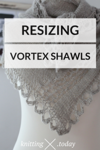 Resizing Vortex Shawls - Adjustabe Vortex and Swirl Shawls