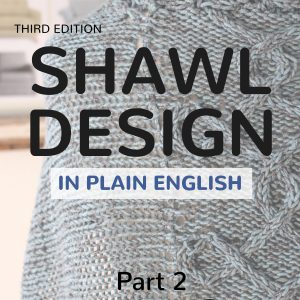 Shawl Design in Plain English (3rd edition): Advanced Shawl Shapes